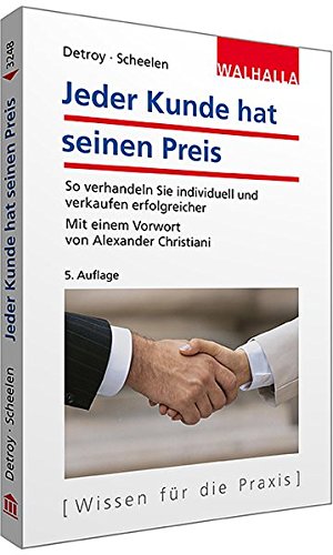 Jeder Kunde hat seinen Preis: Erfolgreich verkaufen - Individuell abschließen; Die vier wichtigsten Kundentypen erkennen; Mit zahlreichen Beispielen; Vorwort von Alexander Christiani