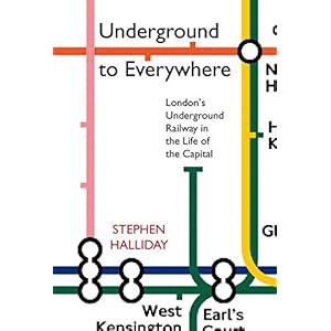 Underground to Everywhere: London's Underground Railway in the Life of the Capital
