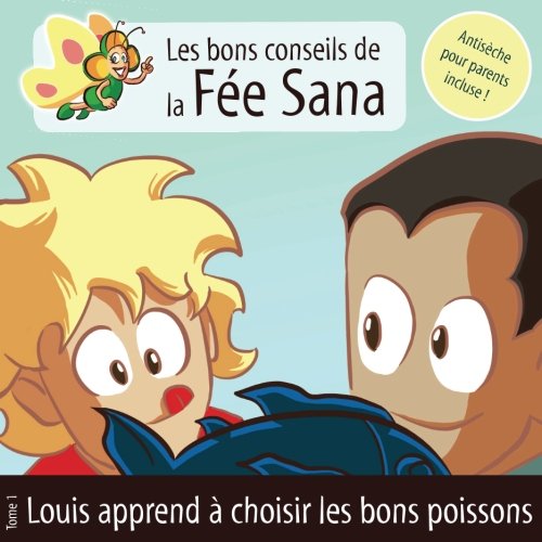 Download Louis apprend à choisir les bons poissons: Les bons conseils de la Fée Sana - Tome 1