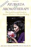 Ayurveda & Aromatherapy: The Earth Essential Guide to Ancient Wisdom and Modern Healing by Light Miller, Bryan Miller