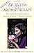 Ayurveda & Aromatherapy: The Earth Essential Guide to Ancient Wisdom and Modern Healing by Light Miller, Bryan Miller