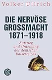 Image de Die nervöse Großmacht 1871 - 1918: Aufstieg und Untergang des deutschen Kaiserreichs