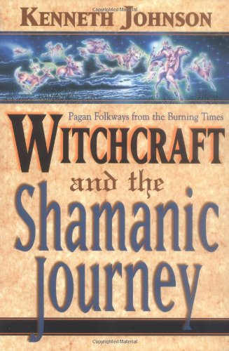 Witchcraft and the Shamanic Journey: Pagan Folkways from the Burning Times