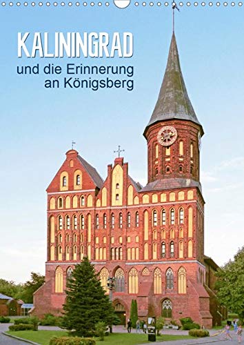 Kaliningrad und seine Erinnerung an Königsberg (Wandkalender 2020 DIN A3 hoch)