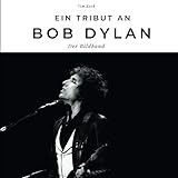 Ein Tribut an Bob Dylan: Der Bildband: Der Bildband. Sonderausgabe, verfügbar nur bei Amazon