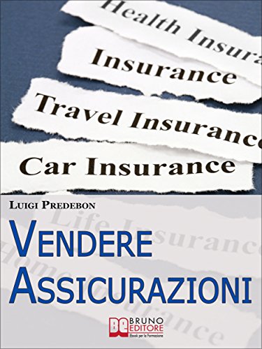 Vendere Assicurazioni. Cinque Mosse Efficaci per Vendere Prodotti Assicurativi e Soddisfare il Clien Vendere Assicurazioni. Cinque Mosse Efficaci per Vendere Prodotti Assicurativi e Soddisfare il Clien