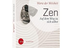 Zen - Auf dem Weg zu sich selbst. Worte der Weisheit