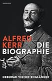 Alfred Kerr: Die Biographie by Deborah Vietor-Engländer