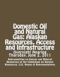 Image de Domestic Oil and Natural Gas: Alaskan Resources, Access and Infrastructure