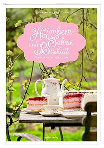 Himbeersahne & Biskuit: Obsttorten aus der Landbackstube Himbeersahne & Biskuit: Obsttorten aus der Landbackstube