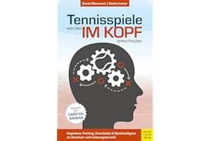 Tennisspiele werden im Kopf entschieden: Kognitives Training, Kreativität und Spielintelligenz im Amateur- und Leistungsbereich