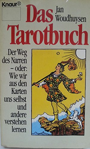 Das Tarotbuch: Der Weg des Narren - oder: Wie wir aus den Karten uns selbst und andere verstehen lernen (Knaur Taschenbücher. Sachbücher)