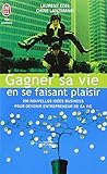 Gagner sa vie en se faisant plaisir : 200 nouvelles idées de business pour devenir entrepreneur de sa vie