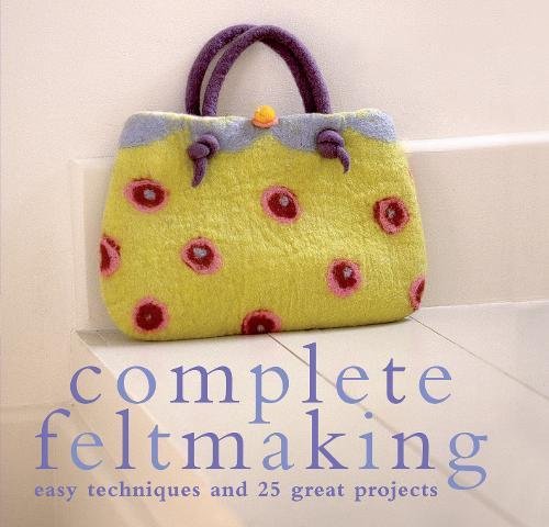 Download Complete Feltmaking: Easy Techniques and 25 Great Projects (The Complete Craft Series) Download Complete Feltmaking: Easy Techniques and 25 Great Projects (The Complete Craft Series)