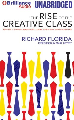 The Rise of the Creative Class: And How It's Transforming Work, Leisure, Community, and Everyday Life
