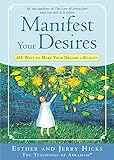 Manifest Your Desires: 365 Ways to Make Your Dream a Reality (Law of Attraction Book 3) (English Edition) by Esther Hicks, Jerry Hicks