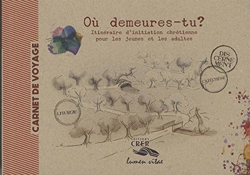 Où demeures-tu ? Itinéraire d'initiation chrétienne pour les jeunes et les adultes : Carnet de voyage gratuit Où demeures-tu ? Itinéraire d'initiation chrétienne pour les jeunes et les adultes : Carnet de voyage gratuit