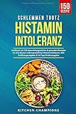 Schlemmen trotz Histaminintoleranz: Kochbuch mit 150 abwechslungsreichen & gesunden Rezepten für eine bessere Lebensqualität bei Histaminintoleranz. Inkl. Ernährungsratgeber & 14 Tage Ernährungsplan by
