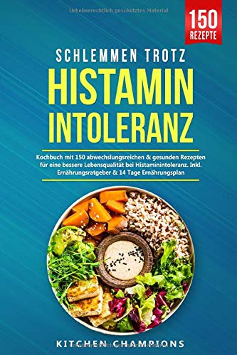 Schlemmen trotz Histaminintoleranz: Kochbuch mit 150 abwechslungsreichen & gesunden Rezepten für eine bessere Lebensqualität bei Histaminintoleranz. Inkl. Ernährungsratgeber & 14 Tage Ernährungsplan