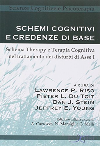 Schemi cognitivi e credenze di base. Schema therapy e terapia cognitiva nel trattamento dei disturbi di Asse I