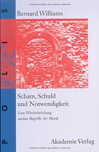 Scham, Schuld und Notwendigkeit: Eine Wiederbelebung antiker Begriffe der Moral (POLIS, Band 1)