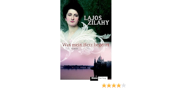 Was Mein Herz Begehrt Roman Zilahy Lajos Neumann Veith Eta Seidler Andrea Amazon De Bucher