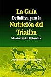 Image de La Guia Definitiva para la Nutricion del Triatlon: Maximiza tu Potencial