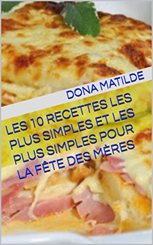 Download Les 10 Recettes Les Plus Simples Et Les Plus Simples Pour La Fête Des Mères Download Les 10 Recettes Les Plus Simples Et Les Plus Simples Pour La Fête Des Mères