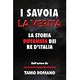 I Savoia La verità: La storia diffamata dei Re d’Italia