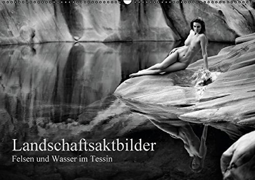 Landschaftsaktfotografie - Felsen und Wasser im TessinCH-Version (Wandkalender 2015 DIN A2 quer): Klassische Schwarzweiss-Aktbilder aus dem Tessin ... (Monatskalender, 14 Seiten)