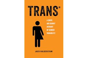 Trans*: A Quick and Quirky Account of Gender Variability (American Studies Now: Critical Histories of the Present): Volume 3