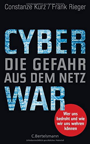 Cyberwar - Die Gefahr aus dem Netz: Wer uns bedroht und wie wir uns wehren können