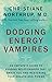Dodging Energy Vampires: An Empath's Guide to Evading Relationships That Drain You and Restoring Your Health and Power by 
