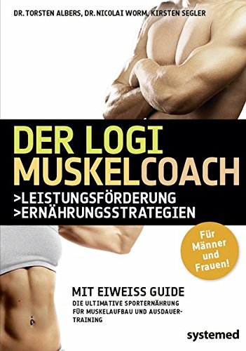 Download Der Logi-Muskel-Coach. Mit Eiweiß-Guide. Die ultimative Sporternährung für Muskelaufbau und Ausdauertraining Download Der Logi-Muskel-Coach. Mit Eiweiß-Guide. Die ultimative Sporternährung für Muskelaufbau und Ausdauertraining