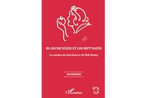 Blanche neige et les sept nains: La création du chef-d'oeuvre de Walt Disney
