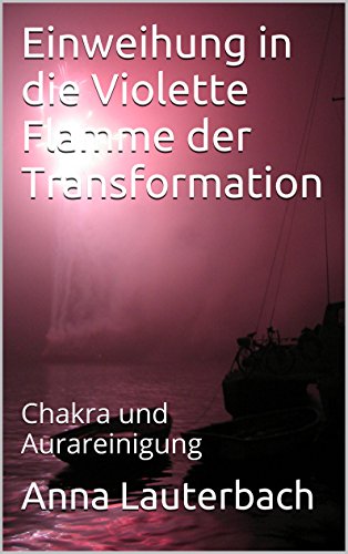 Einweihung in die Violette Flamme der Transformation: Chakra und Aurareinigung