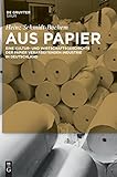 Aus Papier: Eine Kultur- und Wirtschaftsgeschichte der Papier verarbeitenden Industrie in Deutschland by Heinz Schmidt-Bachem