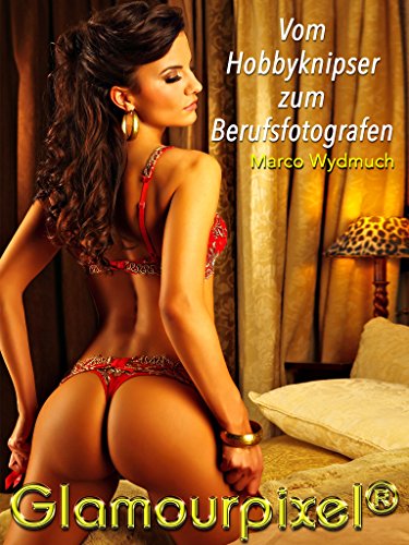 Download Vom Hobbyknipser zum Berufsfotografen: Wie aus meinem Foto-Hobby mein Hauptberuf wurde Download Vom Hobbyknipser zum Berufsfotografen: Wie aus meinem Foto-Hobby mein Hauptberuf wurde