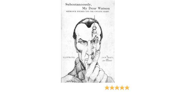 Subcutaneously My Dear Watson Sherlock Holmes And The Cocaine Habit Amazon De Bucher amazon de