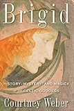 Brigid: History, Mystery, and Magick of the Celtic Goddess (English Edition) by 