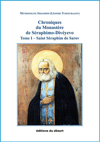 Chroniques du Monastère de Séraphimo-Divéyevo - Tome I: Saint Séraphim de Sarov gratuit Chroniques du Monastère de Séraphimo-Divéyevo - Tome I: Saint Séraphim de Sarov gratuit