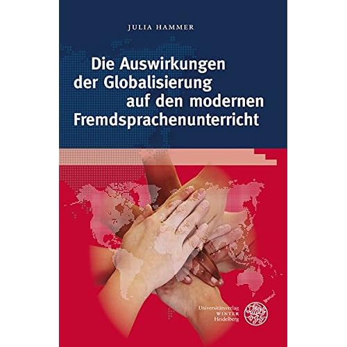 Die Auswirkungen der Globalisierung auf den modernen Fremdsprachenunterricht: Globale Herausforderungen als Lernziele und Inhalte des ... Future? (Anglistische Forschungen, Band 431) Die Auswirkungen der Globalisierung auf den modernen Fremdsprachenunterricht: Globale Herausforderungen als Lernziele und Inhalte des ... Future? (Anglistische Forschungen, Band 431)