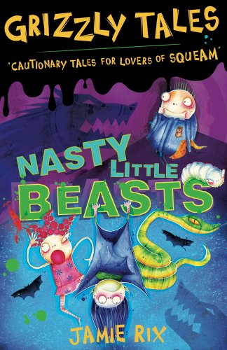 Download Grizzly Tales: Nasty Little Beasts: Cautionary Tales for Lovers of Squeam! Book 1 Download Grizzly Tales: Nasty Little Beasts: Cautionary Tales for Lovers of Squeam! Book 1