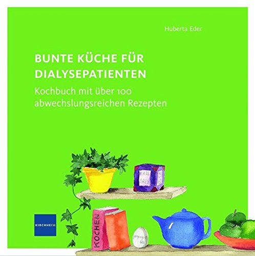 Download Bunte Küche für Dialysepatienten: Kochbuch mit über 100 abwechslungsreichen Rezepten Download Bunte Küche für Dialysepatienten: Kochbuch mit über 100 abwechslungsreichen Rezepten