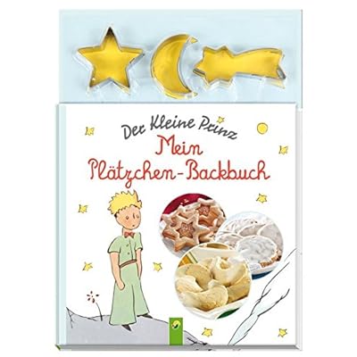 Der Kleine Prinz - Mein Plätzchen-Backbuch: Mit 3 Ausstechförmchen