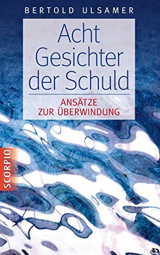 Download Acht Gesichter der Schuld: Ansätze zur Überwindung Download Acht Gesichter der Schuld: Ansätze zur Überwindung