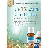 Die 12 Salze des Lebens - Biochemie nach Dr. Schüßler: Alle 24 Haupt-/Ergänzungssalze und Salben - Schüßler-Salze-Kuren und d