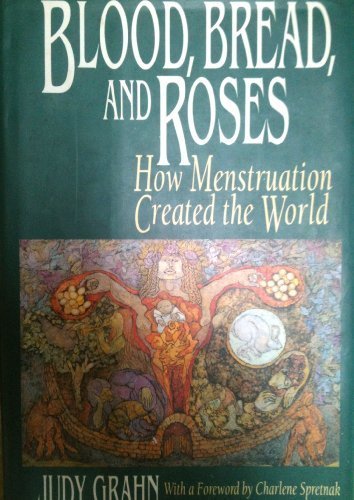 Blood, Bread, and Roses: How Menstruation Created the World livre