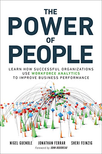 Download The Power of People: How Successful Organizations Use Workforce Analytics To Improve Business Performance (FT Press Analytics)