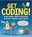 Get Coding! Learn HTML, CSS, and JavaScript and Build a Website, App, and Game: Learn HTML, CSS & JavaScript & Build a Website, App & Game by